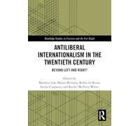 Antiliberal Internationalism in the Twentieth Century: Beyond Left and Right? (Routledge Studies in Fascism and the Far Right)