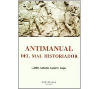 Antimanual del mal historiador: ¿Cómo hacer hoy una buena historia "crítica"? (Ensayo)