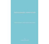 Antimanuale esistenziale: Istruzioni per vivere senza una trama