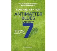 Antimatter blues. Ritorno alla vita. Mickey7 (Vol. 2) (Fantascienza)