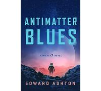 Antimatter Blues: The sequel to Mickey7, now major motion picture Mickey 17! (A Mickey7 Novel)