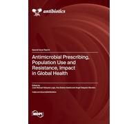 Antimicrobial Prescribing, Population Use and Resistance, Impact in Global Health