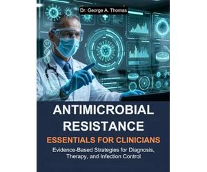 Antimicrobial Resistance Essentials for Clinicians: Evidence-Based Strategies for Diagnosis, Therapy, and Infection Control