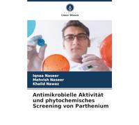 Antimikrobielle Aktivität und phytochemisches Screening von Parthenium