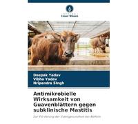 Antimikrobielle Wirksamkeit von Guavenblättern gegen subklinische Mastitis: Zur Förderung der Eutergesundheit bei Büffeln