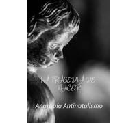 Antinatalismo La Tragedia de Nacer