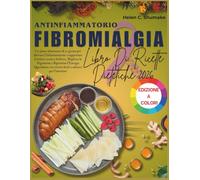 Antinfiammatorio Fibromialgia Libro Di Ricette Dietetiche 2026: Un piano alimentare di 30 giorni per alleviare l'infiammazione e supportare il dolore cronico Sollievo, Migliora la Digestione