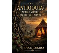 ANTIOQUIA: NEURO VIRTUE ON THE MOUNTAIN: THE ART OF NOT BEING READ