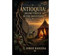 ANTIOQUIA: NEURO VIRTUE ON THE MOUNTAIN: THE ART OF NOT BEING READ