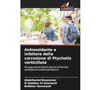 Antiossidante e inibitore della corrosione di Ptychotis verticillata: Oli essenziali ed estratti solventi di Ptychotis verticillata provenienti dal Marocco