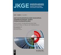 Antiosteuropäischer Rassismus. Vermessungen Eines Forschungsfeldes / Anti-East European Racism. Surveying a Field of Research: Vermessungen Eines ... Europa (Jkge) / Journal for Culture and)