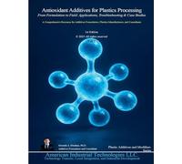 Antioxidant Additives for Plastics Processing: From Formulation to Field: Applications, Troubleshooting & Case Studies: 2 (Plastic Additives and Modifiers)