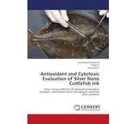 Antioxidant and Cytotoxic Evaluation of Silver Nano Cuttlefish Ink: Silver nano-cuttlefish ink showed antioxidant, cytotoxic, and breast cancer therapeutic potential after synthesis