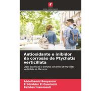 Antioxidante e inibidor da corrosão de Ptychotis verticillata: Óleos essenciais e extratos solventes de Ptychotis verticillata do Marrocos