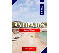 Antiparos Reiseführer 2026: Erkunde Griechenland mit weiß getünchten Dörfern, kristallklarem Wasser, verborgenen Stränden, Meereshöhlen und kykladischem Charme