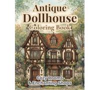 Antique Dollhouse Coloring Book: Cozy Rooms & Enchanting Shops