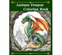 Antique Dragon Coloring Book: Ultra-Detailed Dragons in Classic Antique Illustration Style Black & White Line Art for Relaxation and Focus