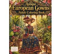 Antique European Gowns Adult Coloring Book: +50 Luxury Historical Fashion Coloring Pages of Baroque Court Dresses, Rococo Versailles Royalty & Regency ... | Vintage Clean Line Art for Stress Relief