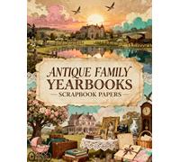 Antique Family Yearbooks Scrapbook Papers: A Carefully Designed 8.5 × 11 Scrapbook Papers Craft Elements on 35 Pages of Stunning Patterns, Cutouts & Creative Designs