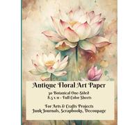 Antique Floral Art Paper Book - 30 Botanical One-Sided Full Color 8-1/2 x 11 Sheets - For Cardmaking and Other Arts & Crafts Projects: Scrapbooking, ... Mixed Media - Full Color Watercolor Prints