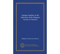 Antique marbles in the collection of the Hispanic Society of America
