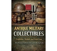 Antique Military Collectibles: Dedicated to the service members whose lives shaped history-and to the collectors who preserve their material legacy with accuracy and respect.