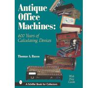 Antique Office Machines: 600 Years of Calculating Devices (Schiffer Book for Collectors with Price Guide)