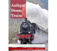 Antique Steam Trains: A Journey Through Time - For Alzheimer’s and Seniors with Dementia - Colorful Photos with Large Print for Elderly People to Help Them Feel Calm (Nostalgia Coffee Table Books)