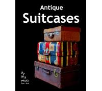 Antique Suitcases: A Visual Journey Through Timeless Travel Treasures - Soothing Photographic Collection of Vintage Luggage Interiors to Spark ... (Nostalgia & Travel Coffee Table Books)