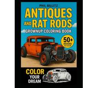 Antiques and Rat Rods Grownups Coloring Book: A Nostalgic Coloring Journey With Antique Cars, Rat Rods and Classic Rides (Bunnie's Coloring Books for Adults and Teens)