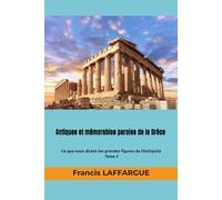 Antiques et mémorables paroles de la Grèce: Ce que nous disent les grandes figures de l’Antiquité - Tome 2