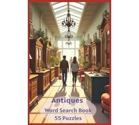Antiques Word Search Book: Celebrate The Art Of Preservation With 55 Word Search Puzzles Highlighting 450+ Antique Words From Relics, Artifacts, And Collectibles Worldwide.