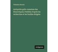 Antiquités gallo-romaines des Eburoviques; Publiées d'après les recherches et les feuilles dirigées