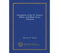 Antiquities of the St. Francis, White, and Black rivers, Arkansas