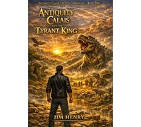 Antiquity Calais and the Tyrant King (Antiquity Calais Cryptid Chronicles)