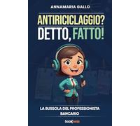 Antiriciclaggio? Detto, fatto!: La bussola del professionista bancario