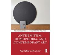 Antisemitism, Homophobia, and Contemporary Art (Routledge Research in Art and Politics)