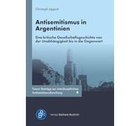 Antisemitismus in Argentinien: Eine kritische Gesellschaftsgeschichte von der Unabhängigkeit bis in die Gegenwart