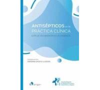 Antisepsticos En La Practica Clinica: Guia De Uso Basada En La Evidenc