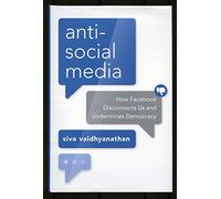 Antisocial Media: How Facebook Disconnects Us and Undermines Democracy