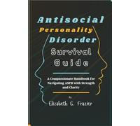Antisocial Personality Disorder Survival Guide: A Compassionate Handbook for Navigating ASPD with Strength and Clarity