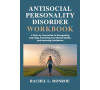 Antisocial Personality Disorder Workbook: A Step-by-Step Guide for Recognizing Red Flags, Protecting Your Mental Health, and Restoring Confidence