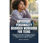 ANTISOCIAL PERSONALITY DISORDER WORKBOOK FOR TEENS: Recognize Early Warning Signs, Improve Emotional Control, and Build Positive Behaviour for a Better Future