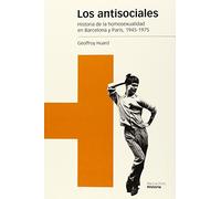 ANTISOCIALES, LOS: Historia de la homosexualidad en Barcelona y París, 1945-1975: 108 (Estudios)