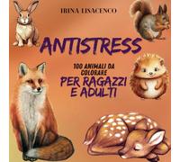 ANTISTRESS 100 ANIMALI DA COLORARE PER RAGAZZI E ADULTI : libro da 100 pagine da colorare e togliere lo stress o semplicemente divertirsi