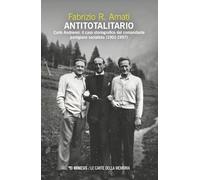 Antitotalitario. Carlo Andreoni: il caso storiografico del comandante partigiano socialista (1901-1957) (Le carte della memoria)
