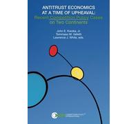 ANTITRUST ECONOMICS AT A TIME OF UPHEAVAL: Recent Competition Policy Cases on Two Continents