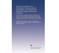 Antitrust exemptions for international energy program participants, and schools and hospitals energy conservation programs: Hearing before the ... first session, on H.R. 4445, July 16, 1979