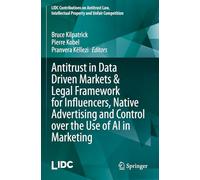Antitrust in Data Driven Markets & Legal Framework for Influencers, Native Advertising and Control over the Use of AI in Marketing (LIDC Contributions ... Intellectual Property and Unfair Competition)