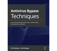 Antivirus Bypass Techniques: Learn practical techniques and tactics to combat, bypass, and evade antivirus software